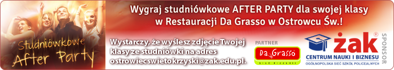 Konkurs Studniówkowe After Party w Restauracji Da Grasso w Ostrowcu Św. Sponsor nagród: Centrum Nauki i Biznesu ŻAK w Ostrowcu Świętokrzyskim