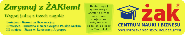 Zarymuj z ŻAKiem i wygraj! Napisz i wyślij rymowankę o ZAKu! Na e-mail otrzymasz specjalny link, który umożliwi oddawanie głosów na Twój tekst!